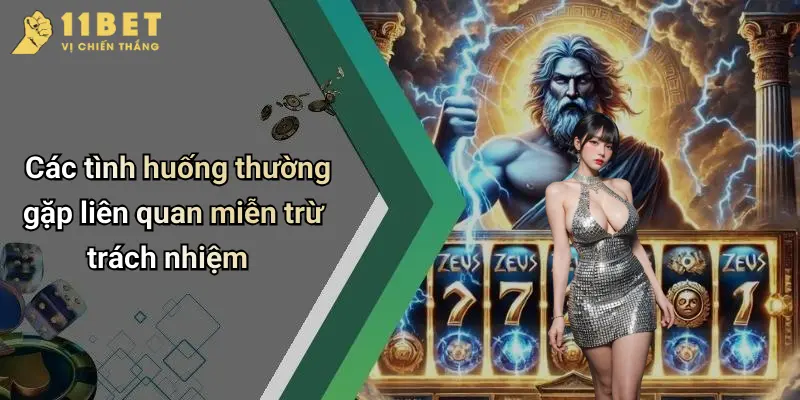 Các tình huống thường gặp liên quan miễn trừ trách nhiệm