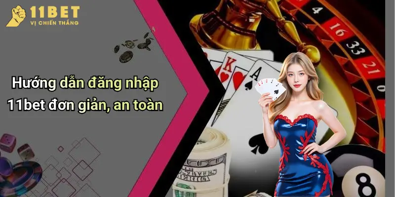 Đăng Nhập 11BET: Khám Phá Thế Giới Cá Cược Đỉnh Cao, Nhanh Gọn 2 Hướng dẫn đăng nhập 11bet đơn giản, an toàn