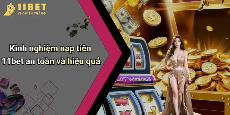 Nạp Tiền 11BET: Hướng Dẫn Nhanh Và An Toàn Tại Nhà Cái Online 4 Kinh nghiệm nạp tiền 11bet an toàn và hiệu quả