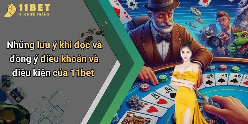 Những lưu ý khi đọc và đồng ý điều khoản và điều kiện của 11bet