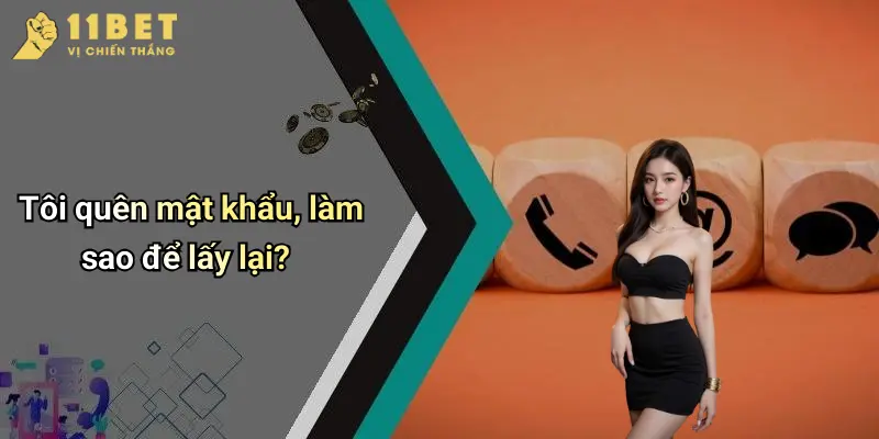 Tôi quên mật khẩu, làm sao để lấy lại?